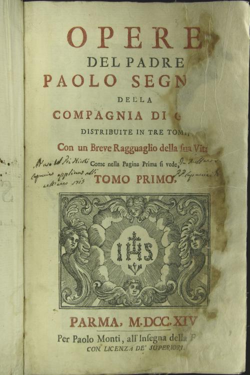 Opere del padre Paolo Segneri della Compagnia di Giesu distribuite in tre tomi, con un breve ragguaglio della sua vita. Come nella pagina prima si vede. Tomo I