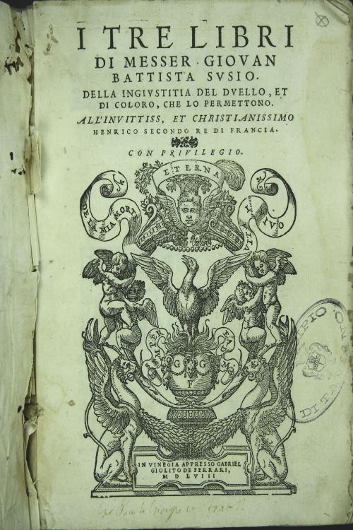 I tre libri di Messer Giovan Battista Susio della ingiustitia del duello, et di coloro che lo permettono.