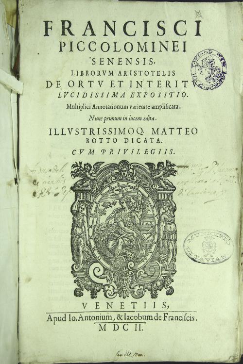Francisci Piccolominei senensis librorum Aristotelis de ortu et interitu luci-dissima expositio. Illustrissimoque Matteo Botto dicata