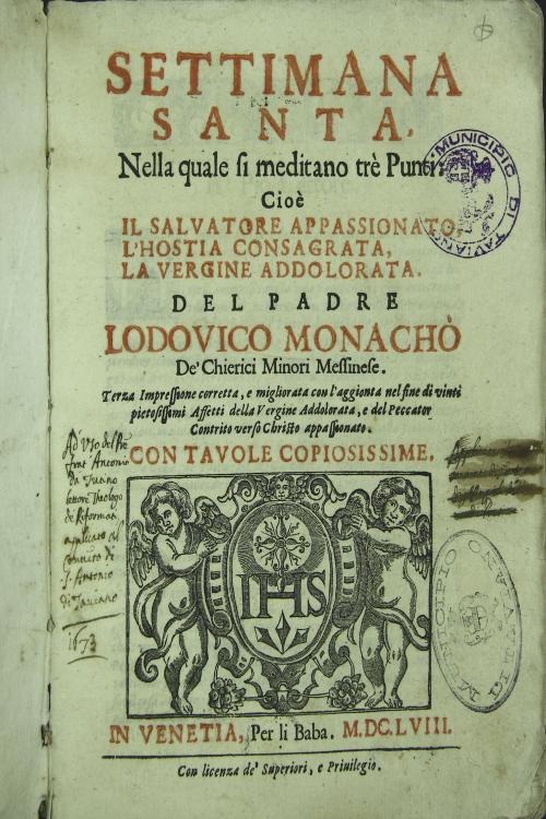 Settimana sancta nella quale si meditano tre punti cioe it Salvatore appassionato ostia consacrata la Vergine addolorata del padre Lodovico Monachode chierici minori messinese.