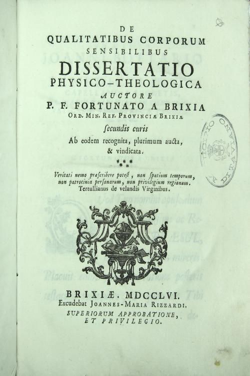 De qualitatibus corporum sensibilium dissertatio phisicotheologica authore P.F. Fortunato a Brixia ord. Min. Ref. Provinciae Brixiae.