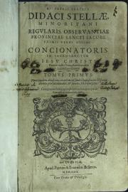 R.di patris fratris Didaci Stellae, minoritani regularis obseruantiae prouinciae Sancti Iacobi, eximii verbi dini concionatoris, In sacrosanctum Iesu Christi Domini nostri Euangelium secundum Lucam enarrationum. 