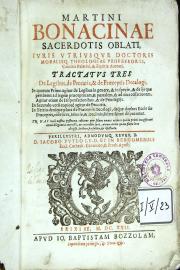 Martini Bonacinae sacerdotis oblati, ... Tractatus tres de legibus, de peccatis, et de praeceptis decalogi ...