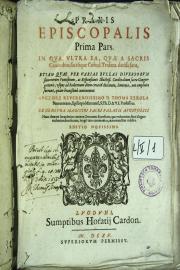 Praxis episcopalis prima -secunda! pars. In qua, vltra ea, quae a sacris canonibus, sacroque Concil. Trident. 