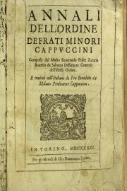 Annali dell'ordine de' Frati Minori Cappuccini composti dal molto reuerendo padre Zacaria Bouerio da Saluzo diffinitore generale dell'istesso ordine. E tradotti nell'italiano da fra Benedetto da Milano predicatore cappuccino
