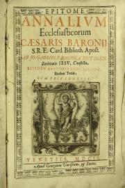 Epitome Annalium ecclesiasticorum Caesaris Baronij S.R.E. Card. Biblioth. Apost. ab Jo. Gabriele Bisciola Mutinen. Societatis Iesu, confecta, eiusdem auctoris concessione, duobus tomis