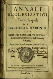 Annali ecclesiastici tratti da quelli del cardinal Baronio per Odorico Rinaldi Triuigiano ... 1: Parte prima la quale comprende i primi sei tomi