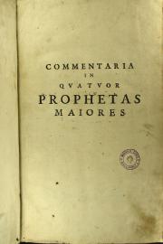 Commentaria in quatuor Prophetas maiores, auctore r.p. Cornelio Cornelii a Lapide ...