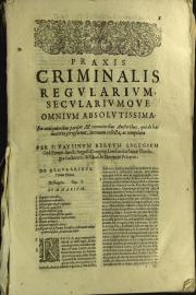 5: Praxis criminalis regularium, seculariumque omnium absolutissima ex antiquioribus pariter et recentioribus auctoribus, qui de hac materia scripserunt, in vnum collecta, ... a patre f. Paulino Berti Lucense Ord. Eremit. S. Augustini Congreg. Lombardiae, ... Tomo terzo
