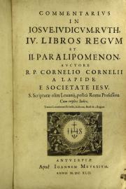 Commentarius in Iosue, Iudicum, Ruth, 4. libros Regum, et 2. Paralipomenon. Auctore r.p. Cornelio Cornelii a Lapide e Societate Iesu. S. Scripturae olim Louanij, postea Romae professore, cum triplici indice. Tomo secondo