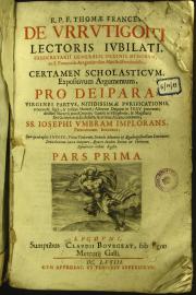 R. P. F. Thomae Frances de Urrutigoiti ... Certamen scholasticum expositivum argumentum, pro Deipara Virginei partus, nitidissimae purificationis