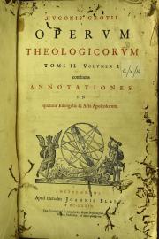 Hugonis Grotii Theologica Opera omnia, in tres tomos diuisa quidem ante per partes, conjunctim autem nunc et accuratius edita ... . 2.1: Tomi 2. volumen 1. continens annotationes in quatuor Euangelia et Acta Apostolarum