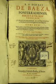R.p. Didaci de Baeza ... Commentariorum allegoricorum et moralium de Christo figurato in Veteri Testamento TOMUS PRIMUS ET SECUNDUS