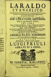 L' araldo evangelico, che dalle bandiere infernali di Lucifero le anime rubelli al Cielo inuita a ritornare sotto gli stendardi gloriosi della soggettione alla corona dell'Onnipotente. Con cinque corsi di sermoni per l'oratione santissima delle Quarant'ore .