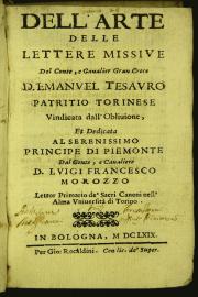 Dell'arte delle lettere missiue del conte, e caualier Gran Croce d. Emanuele Tesauro patritio torinese vindicata dall'obliuione, et dedicata al serenissimo principe di Piemonte dal conte, e caualiere d. Luigi Francesco Morozzo ...