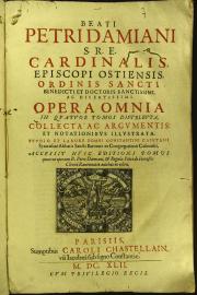 Beati Petri Damiani ... Opera omnia in quatuor tomos distributa, collecta, ac argumentis et notationibus illustrata. Studio et labore Domni Costantini Caietani 