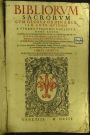 Bibliorum sacrorum glossa ordinaria primum quidem a Strabo Fulgensi, collecta. Nunc vero nouis patrum, cum Graecorum, tum Latinorum explicationibus locupletatata. Annotationis etiam locis, quae antea confuse citabantur. 