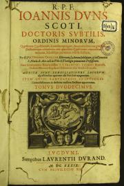 12: R.P.F. Ioannis Duns Scoti, ... Quaestiones quodlibetales, a mendis expurgatae, annotationibus marginalibus, ... scholiisque per textum insertis illustratae. Per R.P.F. Hugonem Cauellum Hibernun,