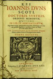 8: R.P.F. Ioannis Duns Scoti, ... Quaestiones in lib.4. sententiarum, nunc denuo recognitae, annotationibus marginalibus, ... et scholijs per textum insertis illustratae. Cum commentario R.P.F. Antonii Hiquaei Hiberni, ... Tomus octauus