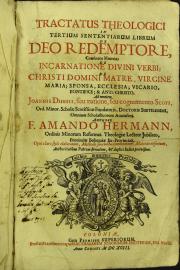 "Tractatus theologici in primum [-quartum] sententiarum librum... 3: De Deo redemptore, continens materias de incarnatione diuini verbi ; de Christi Domini matre, virgine, Maria; sponsa, Ecclesia; vicario, pontifice; et anti-Christo.