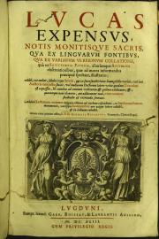 "Lucas expensus, notis monitisque sacris, qua ex linguarum fontibus, qua ex variarum versionum collatione, ... illustratus; ... Addita lectionum varietate Vulgatae editioni ad verbum respondente, ... Omnia nunc primum offert, R. P. D. Aloysius Nouarinus, ... "