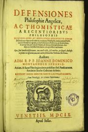 Defensiones philosophiae Angelicae, ac Thomisticae a recentioribus philosophis ... Auctore ad m.r.p.f. Ioanne Dominico Montagnolo Senense ... Accessit index omnium rerum locupletissimus