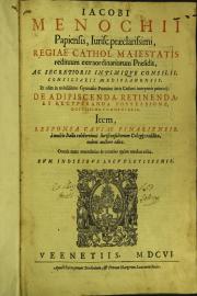 Iacobi Menochii Papiensis ... De adipiscenda, retinenda, et recuperanda possessione, doctissima commentaria. Item, Responsa causae Finariensis, a multis Italiae celeberrimis iurisconsultorum collegijs reddita, eodem auctore edita