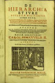De hierarchia et iure ecclesiae militantis libri octo, in quibus de ecclesiae maiestate, fide, iuridictione, dignitate personarum tam ecclesiasticarum, quam saecularium ... Auctore R.P.D. Carolo Malletto ...