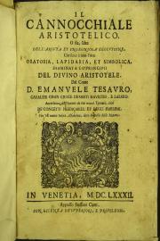 Il cannocchiale aristotelico, o sia idea dell'arguta, et ingegnosa elocutione, che serue a tutta l'arte oratoria, lapidaria, et simbolica. Esaminata co' principii del divino Aristotele, dal conte d. Emanuele Tesauro,... accresciuta dall'autore di due nuovi trattati...