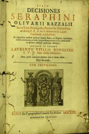 Aureae decisiones Seraphini Oliuarii Razzalii ...: Ex originalibus eiusdem authoris summo studio, ac diligentia deprompta, adiectis Summarijs, ac Indice locupletissimo, vna cum additionibus ex ipsarum causarum patrocinijs desumptis. Ingenio ac labore Laurentii Vitalis ...