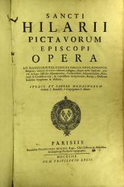 "Sancti Hilarii Pictavorum episcopi Opera ad manuscriptos codices Gallicanos, Romanos, Belgicos, necnon ad veteres editiones castigata;