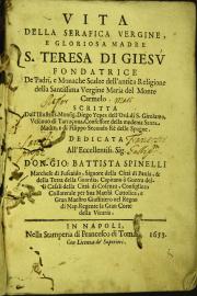 Vita della serafica Vergine, e gloriosa madre S. Teresa di Giesu fondatrice de' padri, e monache scalze dell'antica religione della santissima Vergine ... Scritta dall'illustriss. monsig. Diego Yepes ...