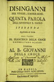 [5]: Disinganni per vivere, e morir bene quinta parola dell'apostolo S. Paolo speranda applicata al cielo dal padre f. Francesco della Croce ...
