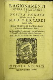 Ragionamenti sopra le letanie di nostra Signora del padre maestro fra Nicolo Riccardi detto il Mostro, dell'Ordine de' predicatori, ... Con due copiosissime tauole, ...