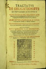 Tractatus de obligationibus, et priuilegijs episcoporum in quo quidquid fere, iure communi, sacris canonibus, concilijs, alijsque pontificijs constitutionibus, ac sacrae congreg. decretis episcopis praecipitur, aut prohibetur, 