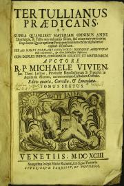 "Tertullianus praedicans, et supra quamlibet materiam omnibus anni dominicis, et festis non ordinarijs solum, sed etiam extraordinarijs; singulisque quadragesimae ferijs praedicabilem ordine alphabetico copiose dispositam, sex ad minus formans conciones