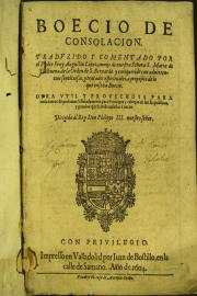 Boecio De consolacion. Traduzido y comentado por el padre fray Augustin Lopez, ... de la orden de S. Bernardo y enriquecido con aduertencias sentenciosas, y tratados espirituales, a proposito de lo que ensena Boecio. ...