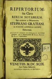 Repertorium, seu Clavis rerum notabilium, quae continentur in Disceptationibus Stephani Gratiani a Joanne Andrea Cadaeo elaboratum. Accedit index generalis rerum notabilium, quae in Animadversionibus d. Caroli Antonii De Luca, comprehenduntur