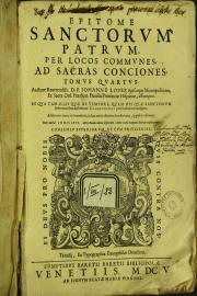 Epitomes sanctorum patrum, per locos communes, qui ad virtutum, et vitiorum tractationem et ad fidei nostrae mysteriorum expositionem pertinent, ad sacras conciones, ... nouissime auctae, recognitae, et in quinque tomos distributae, tomus primus -quintus]. 