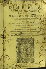 De i discorsi di m. Pietro Andrea Matthioli sanese, medico cesareo, et del serenissimo principe Ferdinando arciduca d'Austria, etc. nelli sei libri di Pedacio Dioscoride anazarbeo, della materia medicinale, parte prima [-seconda]. 