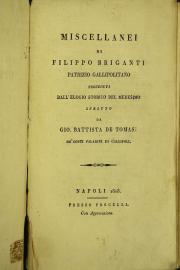 Miscellanei di Filippo Briganti patrizio gallipolitano preceduti dall'elogio storico del medesimo scritto da Gio. Battista De Tomasi ...