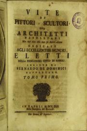 Vite de' pittori, scultori, ed architetti napoletani. Non mai date alla luce da autore alcuno ... Scritte da Bernardo de' Dominici napoletano, Volume 1.