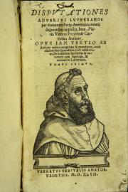 Disputationes aduersus Lutheranos per diuinarum scrip. theoremata eorum dogmatibus opposita. Ioan. Maria Verrato Ferrariense carmelita authore