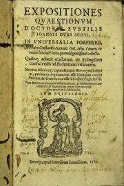 Expositiones quaestionum doctoris subtilis Ioannis Duns Scoti, in vniuersalia Porphyrii, a fratre Constantio Sarnano Ord. Min. Conuen. ex variis hincinde locis, quamdiligentissime collectae. 