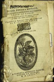 Seconda parte delle historie di Gio. Zonara monaco, nella quale di discriuono breuemente i fatti de' romani dalla edificatione di Roma insino a' tempi del gran Costantino: tradotta nella volgar lingua da m. Lodouico Dolce