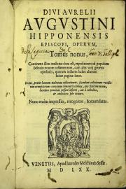 Diui Aurelii Augustini ... Operum, tomus nonus, continens illius tractatus: hoc est, expositiones ad populum factas in nouum testamentum, cum alijs varij generis opusculis, quorum indicem habet alterum huius paginae latus ... Tomus nonus