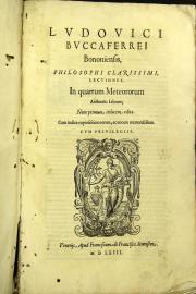 Ludouici Buccaferrei Bononiensis, ... Lectiones, in quartum Meteororum Aristotelis librum