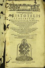 De anima Tomus septimus operum. Aristotelis Stagiritae, Peripateticorum principis, praestantiorem adferens naturalis philosophiae partem, in qua de anima, potentiis, et functionibus eius disseritur.