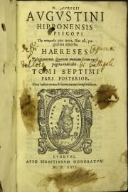 D. Aurelii Augustini ... Ton polemikon pars secunda \-tertia!, hoc est, pugnarum aduersus haereses Donatistarum, ... Tomi septimi pars posterior ...