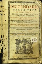 "Nuouo leggendario della vita di Maria Vergine. Immacolata madre di Dio, et Signor nostro Giesu Christo; delli Santi patriarchi, et profeti dell'Antico Testamento,